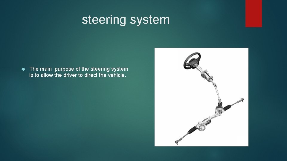 steering system The main purpose of the steering system is to allow the driver