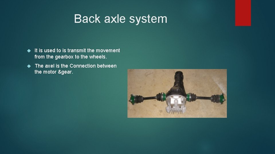 Back axle system It is used to is transmit the movement from the gearbox
