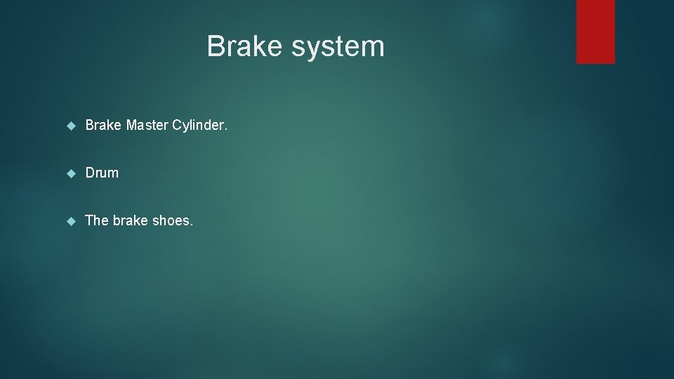 Brake system Brake Master Cylinder. Drum The brake shoes. 