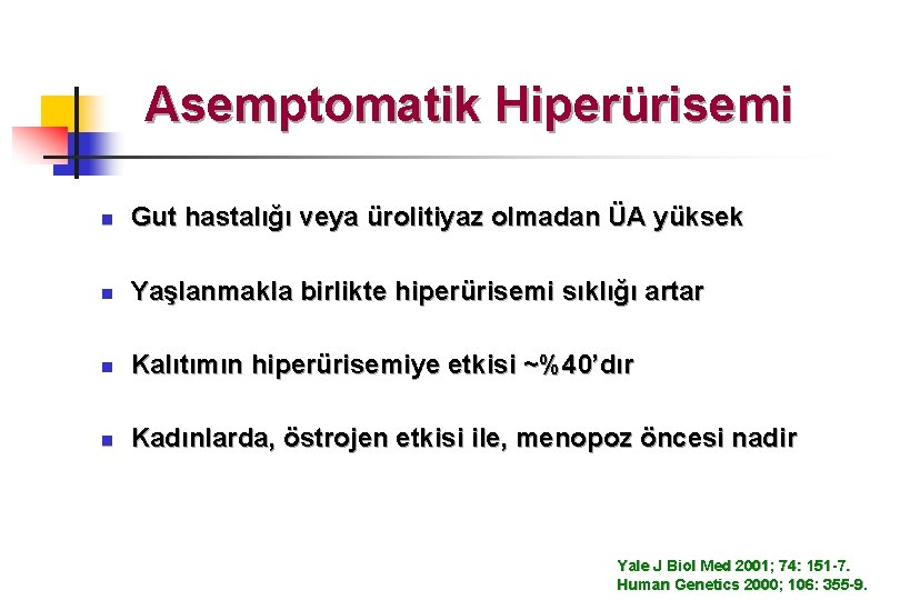 Asemptomatik Hiperürisemi n Gut hastalığı veya ürolitiyaz olmadan ÜA yüksek n Yaşlanmakla birlikte hiperürisemi