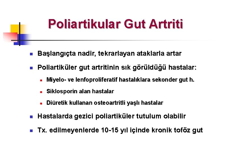 Poliartikular Gut Artriti n Başlangıçta nadir, tekrarlayan ataklarla artar n Poliartiküler gut artritinin sık