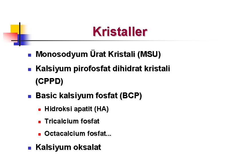 Kristaller n Monosodyum Ürat Kristali (MSU) n Kalsiyum pirofosfat dihidrat kristali (CPPD) n n