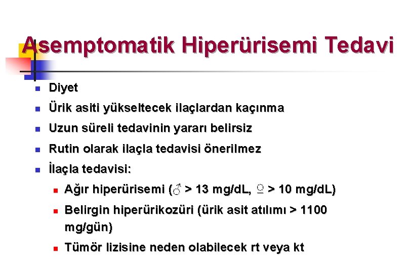 Asemptomatik Hiperürisemi Tedavi n Diyet n Ürik asiti yükseltecek ilaçlardan kaçınma n Uzun süreli