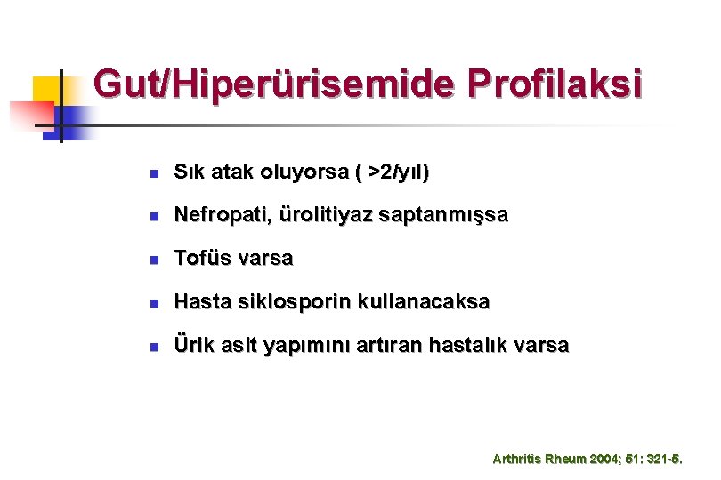 Gut/Hiperürisemide Profilaksi n Sık atak oluyorsa ( >2/yıl) n Nefropati, ürolitiyaz saptanmışsa n Tofüs