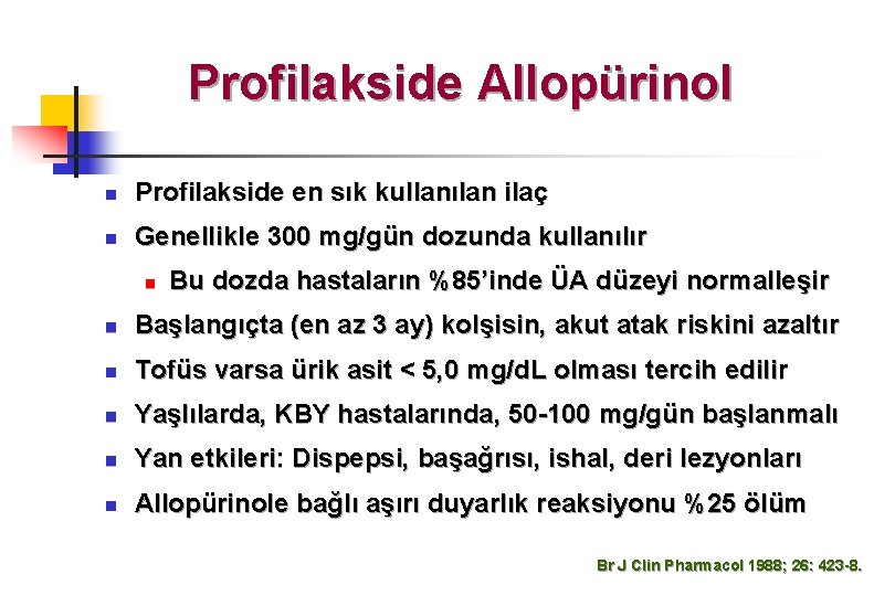 Profilakside Allopürinol n Profilakside en sık kullanılan ilaç n Genellikle 300 mg/gün dozunda kullanılır