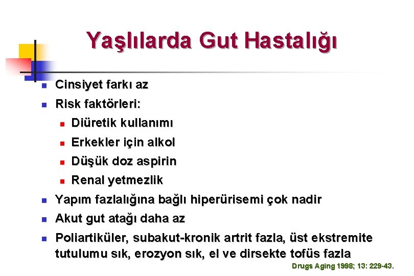 Yaşlılarda Gut Hastalığı n Cinsiyet farkı az n Risk faktörleri: n Diüretik kullanımı n