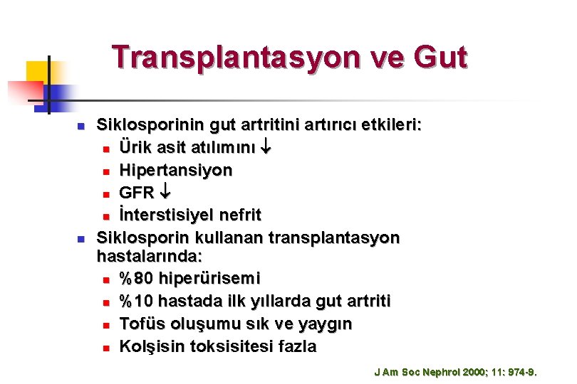 Transplantasyon ve Gut n n Siklosporinin gut artritini artırıcı etkileri: n Ürik asit atılımını