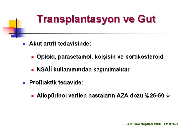 Transplantasyon ve Gut n n Akut artrit tedavisinde: n Opioid, parasetamol, kolşisin ve kortikosteroid