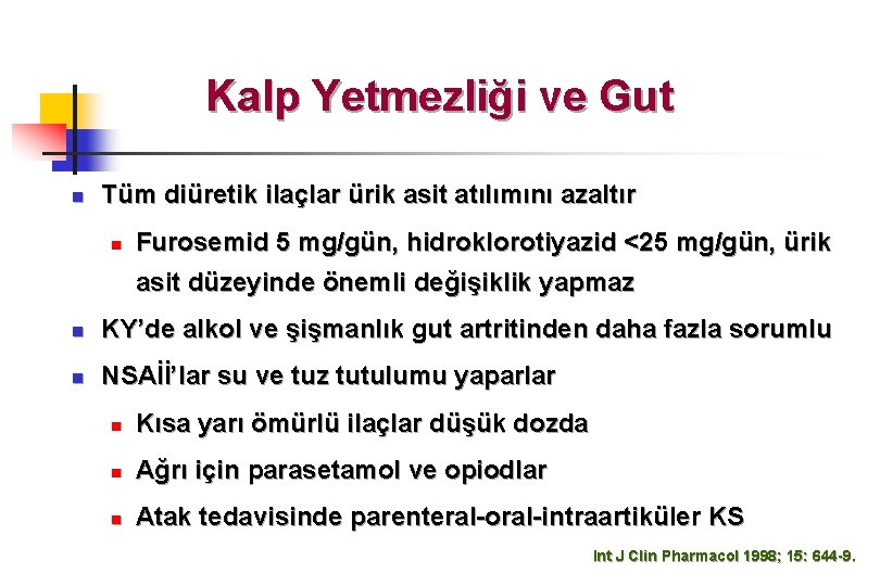 Kalp Yetmezliği ve Gut n Tüm diüretik ilaçlar ürik asit atılımını azaltır n Furosemid