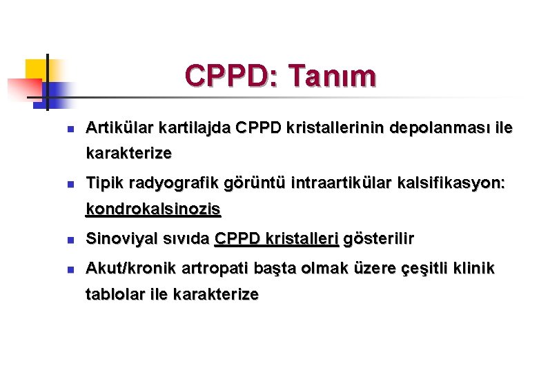 CPPD: Tanım n Artikülar kartilajda CPPD kristallerinin depolanması ile karakterize n Tipik radyografik görüntü