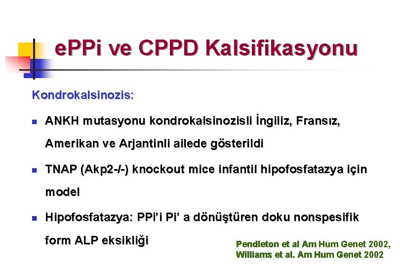 e. PPi ve CPPD Kalsifikasyonu Kondrokalsinozis: n ANKH mutasyonu kondrokalsinozisli İngiliz, Fransız, Amerikan ve