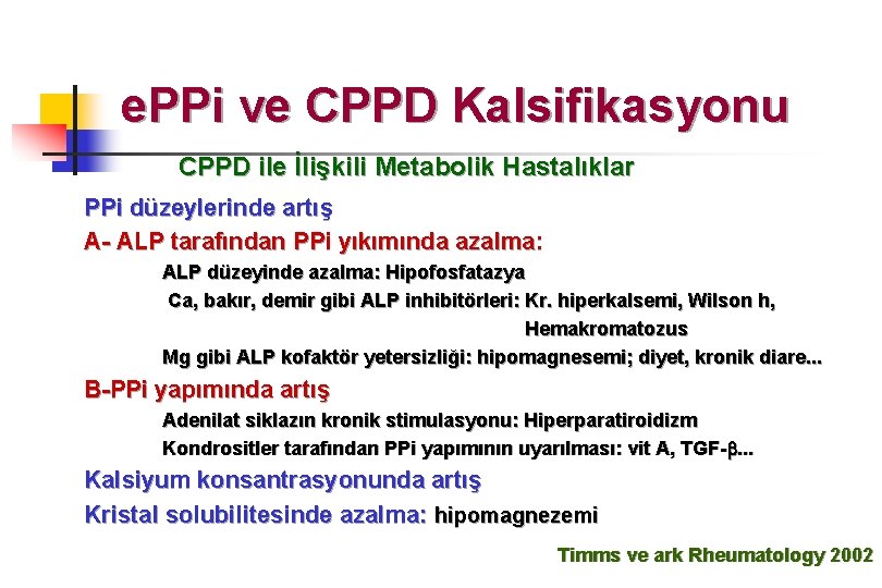 e. PPi ve CPPD Kalsifikasyonu CPPD ile İlişkili Metabolik Hastalıklar PPi düzeylerinde artış A-