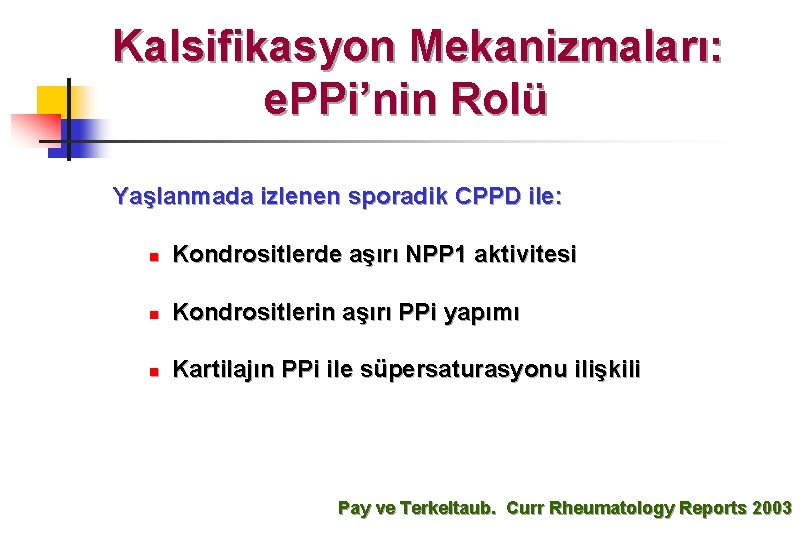 Kalsifikasyon Mekanizmaları: e. PPi’nin Rolü Yaşlanmada izlenen sporadik CPPD ile: n Kondrositlerde aşırı NPP