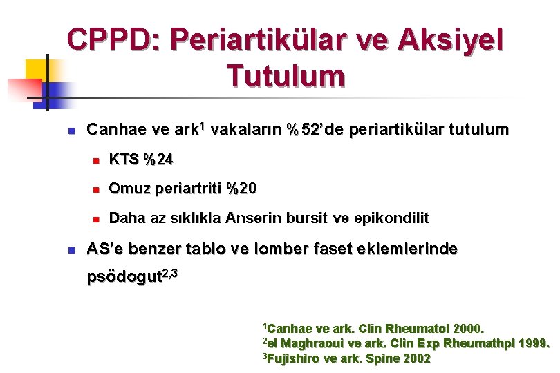 CPPD: Periartikülar ve Aksiyel Tutulum n n Canhae ve ark 1 vakaların %52’de periartikülar