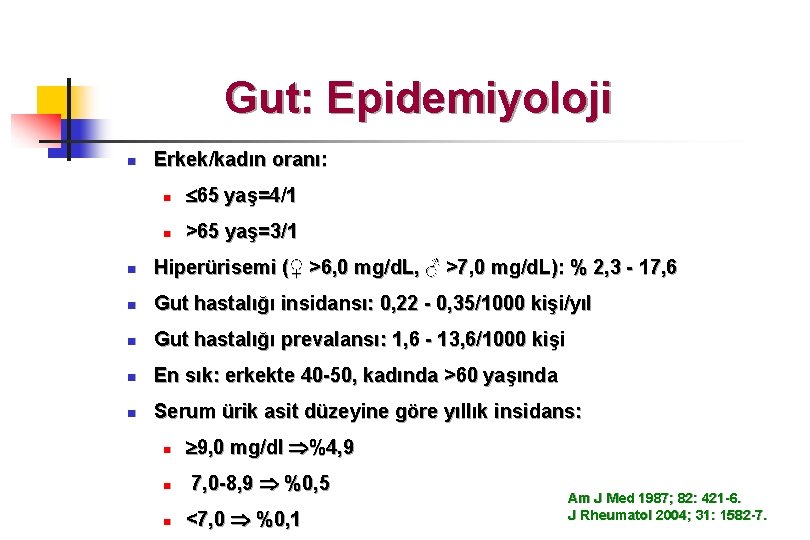 Gut: Epidemiyoloji n Erkek/kadın oranı: n 65 yaş=4/1 n >65 yaş=3/1 n Hiperürisemi (♀