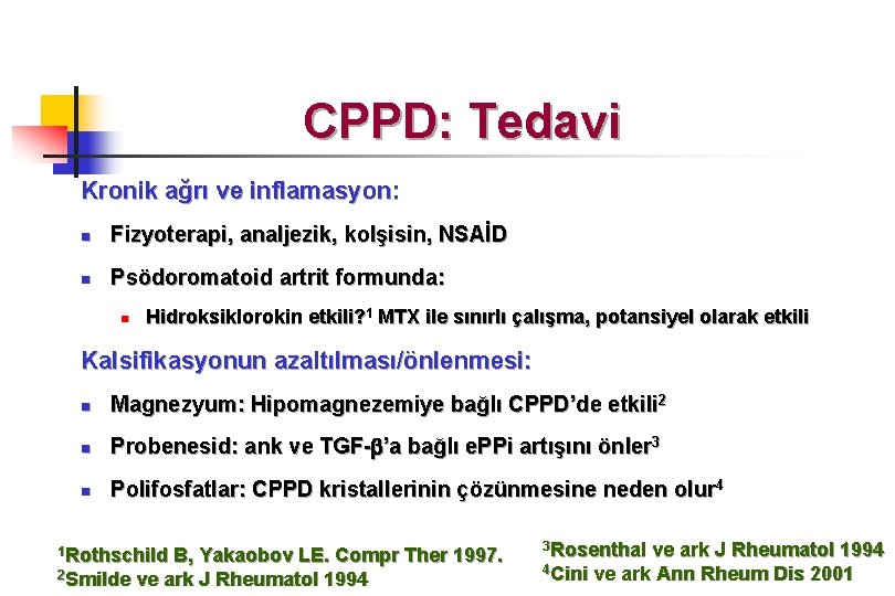 CPPD: Tedavi Kronik ağrı ve inflamasyon: n Fizyoterapi, analjezik, kolşisin, NSAİD n Psödoromatoid artrit