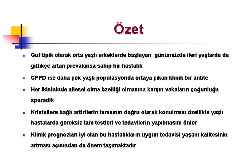 Özet n Gut tipik olarak orta yaşlı erkeklerde başlayan günümüzde ileri yaşlarda da gittikçe