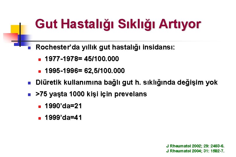 Gut Hastalığı Sıklığı Artıyor n Rochester’da yıllık gut hastalığı insidansı: n 1977 -1978= 45/100.