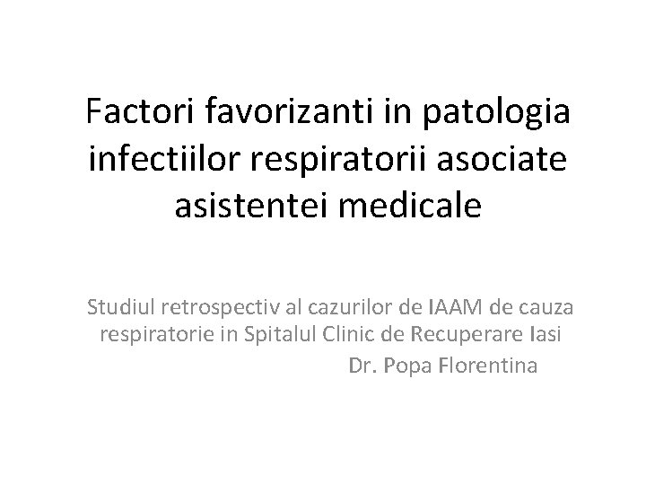 Factori favorizanti in patologia infectiilor respiratorii asociate asistentei medicale Studiul retrospectiv al cazurilor de