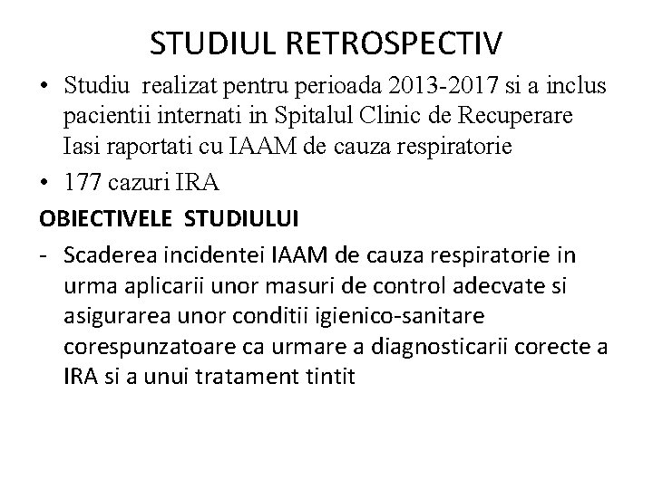 STUDIUL RETROSPECTIV • Studiu realizat pentru perioada 2013 -2017 si a inclus pacientii internati