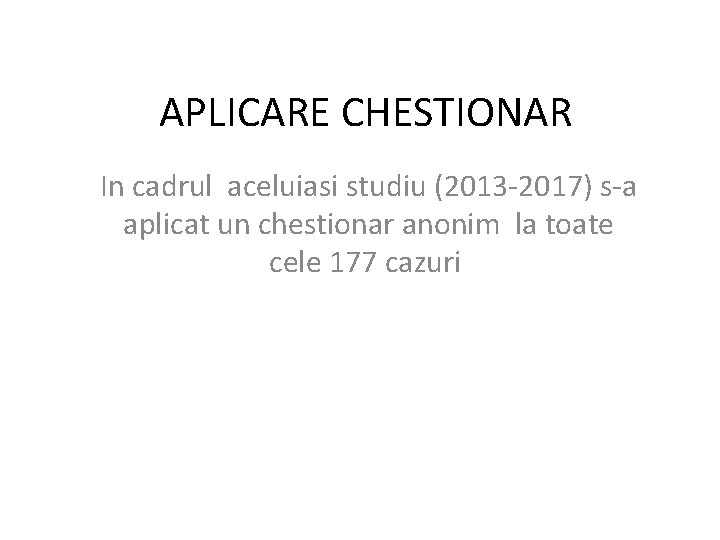 APLICARE CHESTIONAR In cadrul aceluiasi studiu (2013 -2017) s-a aplicat un chestionar anonim la