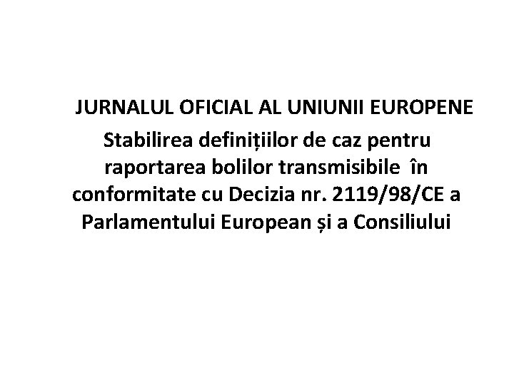 JURNALUL OFICIAL AL UNIUNII EUROPENE Stabilirea definițiilor de caz pentru raportarea bolilor transmisibile în