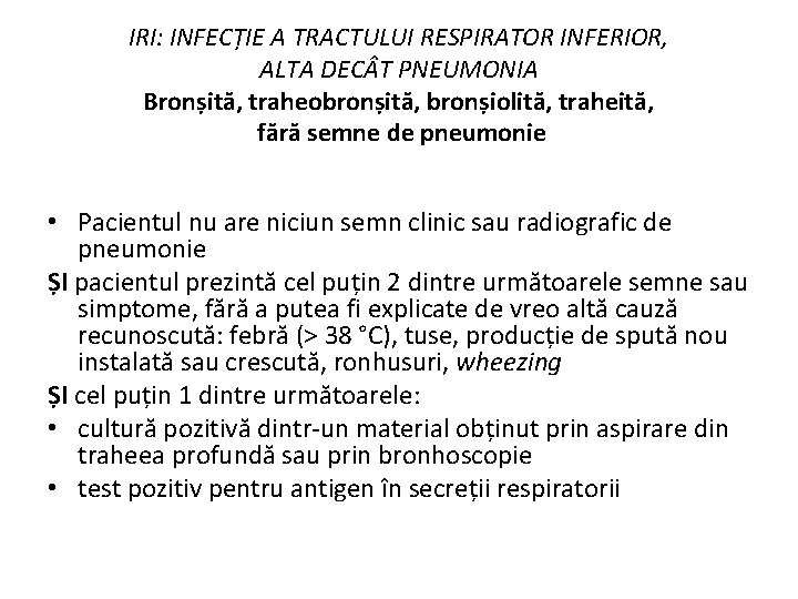 IRI: INFECȚIE A TRACTULUI RESPIRATOR INFERIOR, ALTA DEC T PNEUMONIA Bronșită, traheobronșită, bronșiolită, traheită,