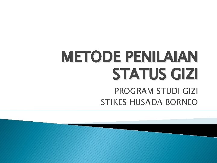 METODE PENILAIAN STATUS GIZI PROGRAM STUDI GIZI STIKES HUSADA BORNEO 