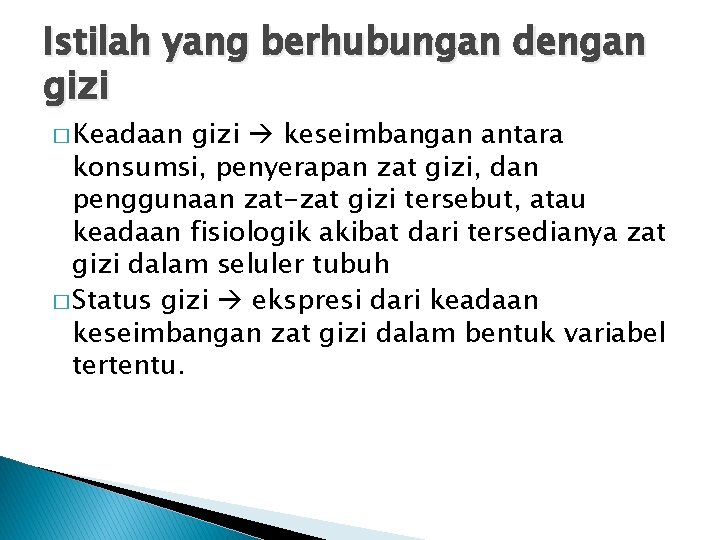 Istilah yang berhubungan dengan gizi � Keadaan gizi keseimbangan antara konsumsi, penyerapan zat gizi,