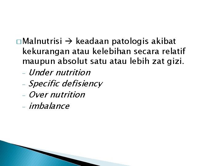 � Malnutrisi keadaan patologis akibat kekurangan atau kelebihan secara relatif maupun absolut satu atau