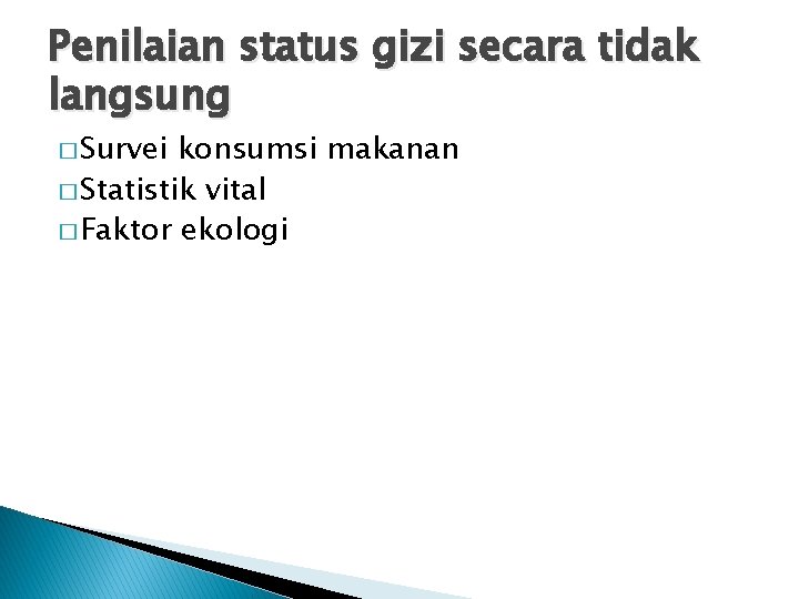 Penilaian status gizi secara tidak langsung � Survei konsumsi makanan � Statistik vital �