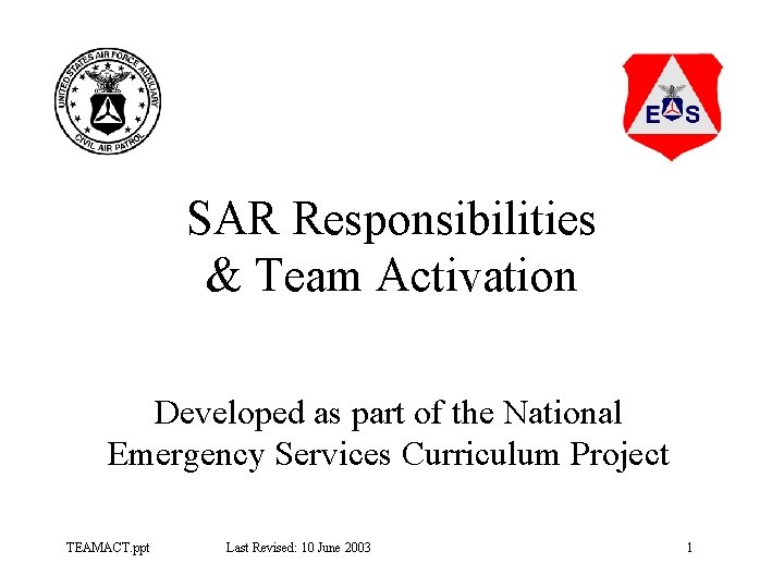 SAR Responsibilities & Team Activation Developed as part of the National Emergency Services Curriculum