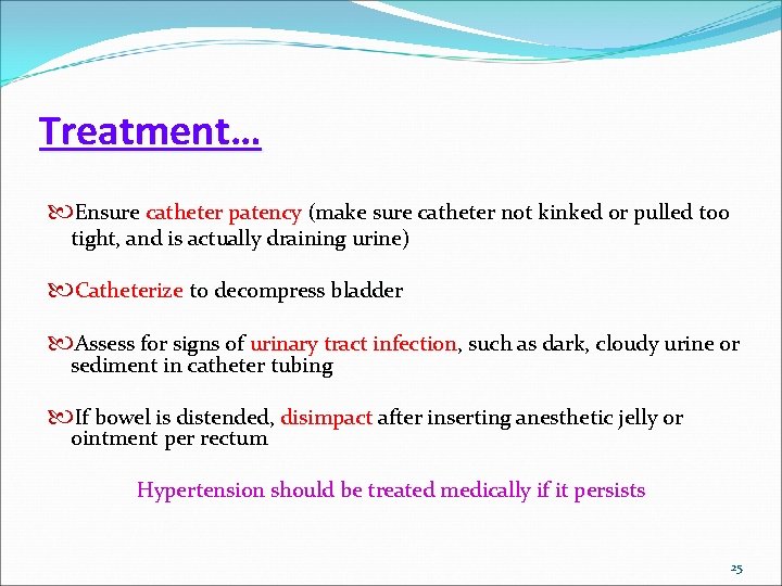 Treatment… Ensure catheter patency (make sure catheter not kinked or pulled too tight, and