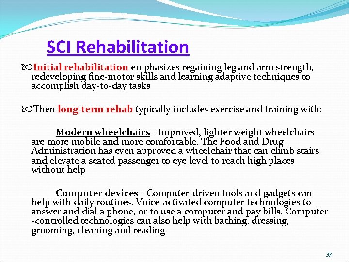 SCI Rehabilitation Initial rehabilitation emphasizes regaining leg and arm strength, redeveloping fine-motor skills and