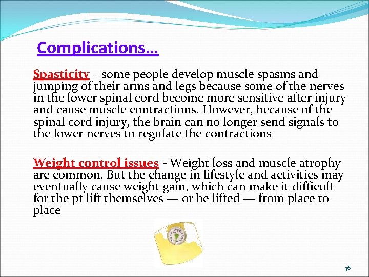 Complications… Spasticity – some people develop muscle spasms and jumping of their arms and
