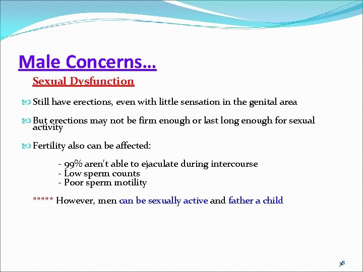 Male Concerns… Sexual Dysfunction Still have erections, even with little sensation in the genital