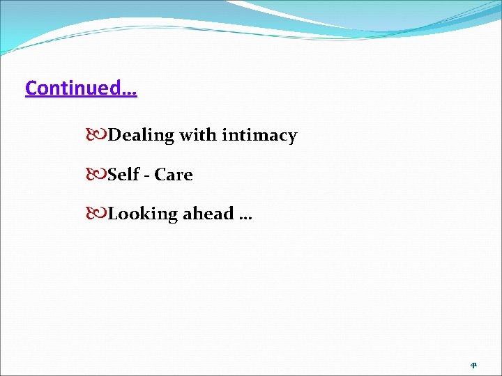 Continued… Dealing with intimacy Self - Care Looking ahead … 41 