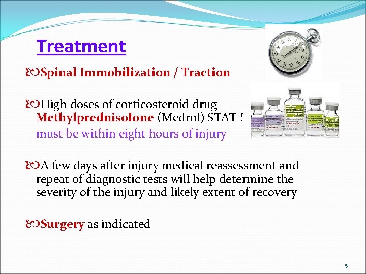 Treatment Spinal Immobilization / Traction High doses of corticosteroid drug Methylprednisolone (Medrol) STAT !