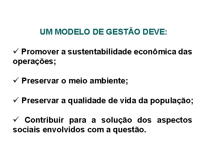 UM MODELO DE GESTÃO DEVE: ü Promover a sustentabilidade econômica das operações; ü Preservar