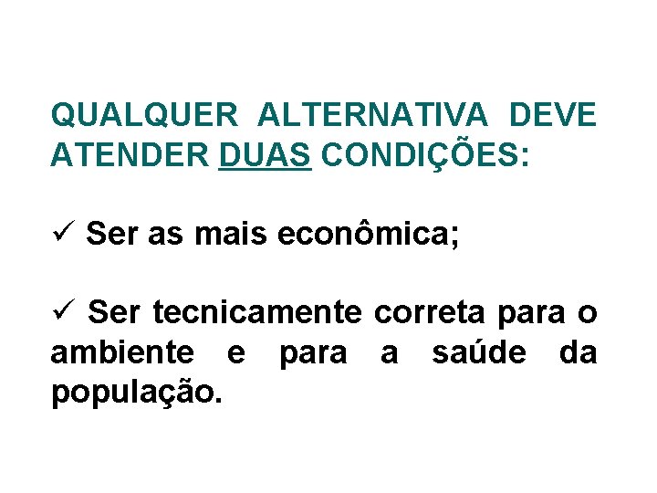 QUALQUER ALTERNATIVA DEVE ATENDER DUAS CONDIÇÕES: ü Ser as mais econômica; ü Ser tecnicamente