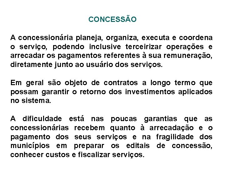 CONCESSÃO A concessionária planeja, organiza, executa e coordena o serviço, podendo inclusive terceirizar operações