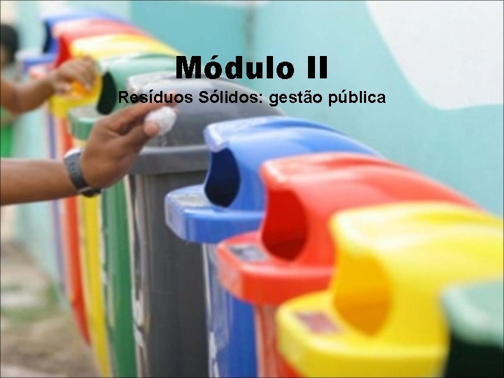 Módulo II Resíduos Sólidos: gestão pública 