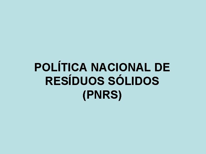 POLÍTICA NACIONAL DE RESÍDUOS SÓLIDOS (PNRS) 