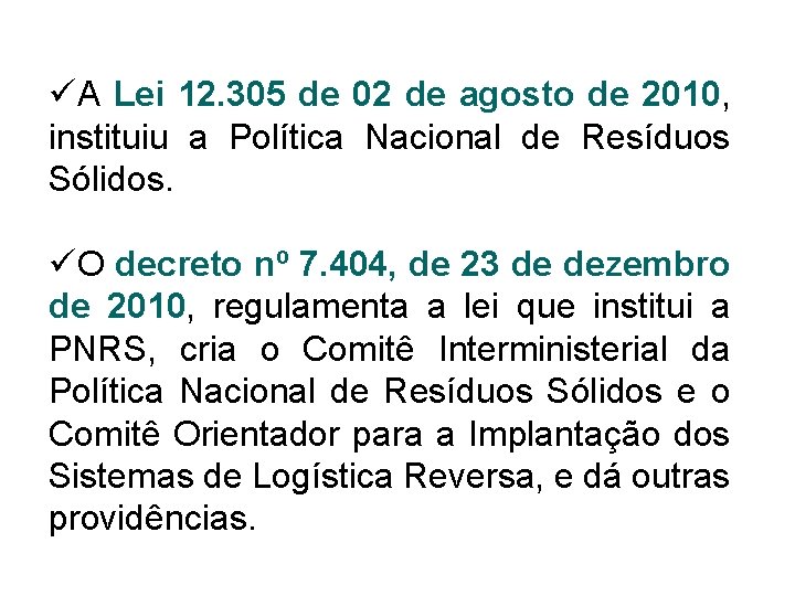 üA Lei 12. 305 de 02 de agosto de 2010, instituiu a Política Nacional