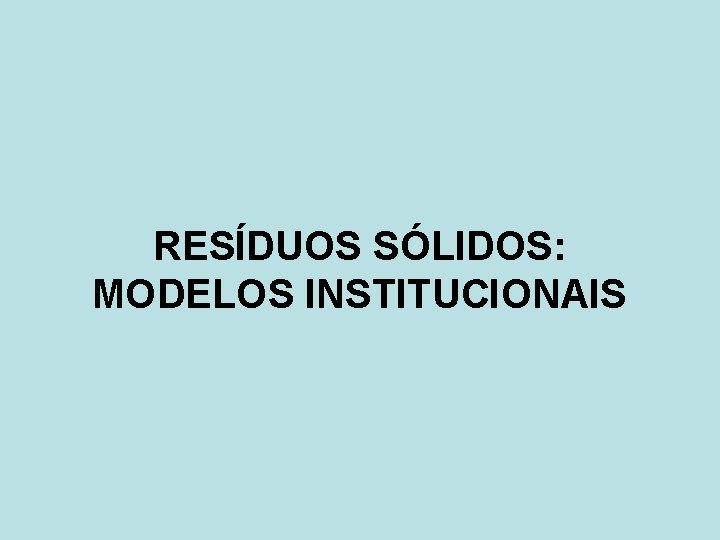 RESÍDUOS SÓLIDOS: MODELOS INSTITUCIONAIS 