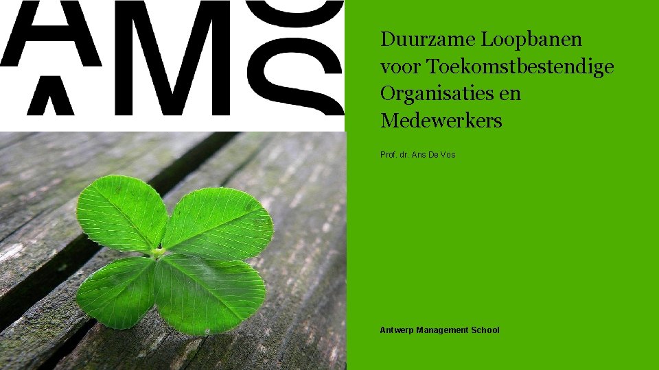 Duurzame Loopbanen voor Toekomstbestendige Organisaties en Medewerkers Prof. dr. Ans De Vos Antwerp Management