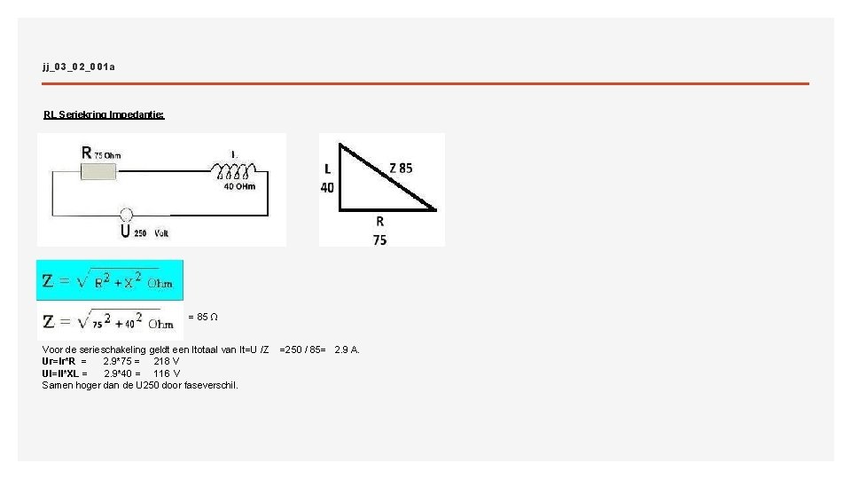 jj_03_02_001 a RL Seriekring Impedantie: = 85 Ω Voor de serieschakeling geldt een Itotaal
