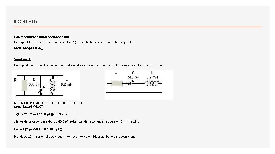 jj_03_02_004 a Een afgestemde kring bestaande uit: Een spoel L (Henry) en een condensator