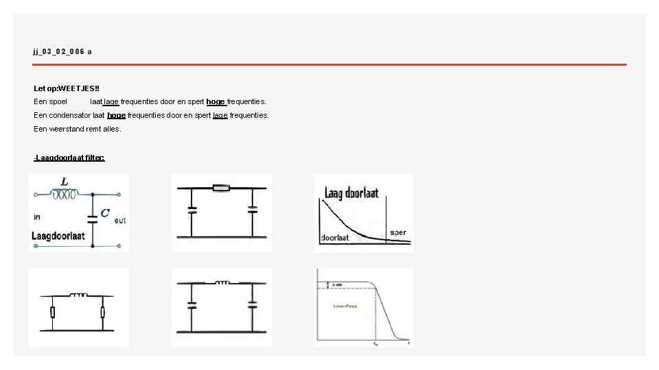 jj_03_02_006 a Let op: WEETJES!! Een spoel laat lage frequenties door en spert hoge