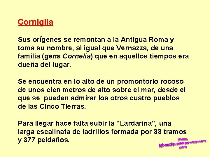 Corniglia Sus orígenes se remontan a la Antigua Roma y toma su nombre, al